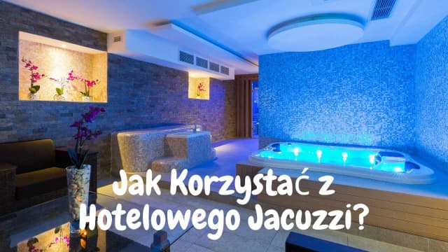 Jak korzystać z jacuzzi w hotelu: uniknij najczęstszych błędów Jak korzystać z jacuzzi w hotelu: uniknij najczęstszych błędów